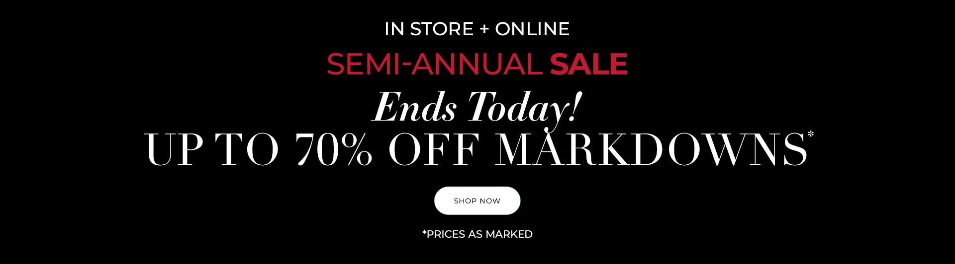 Semi-annual sale ends today up to 70% off markdowns