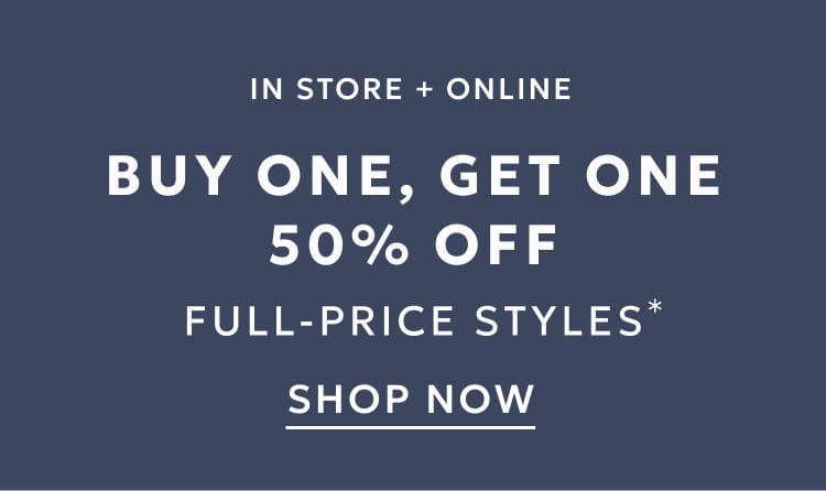 In store and online buy one get one 50% off full-price styles