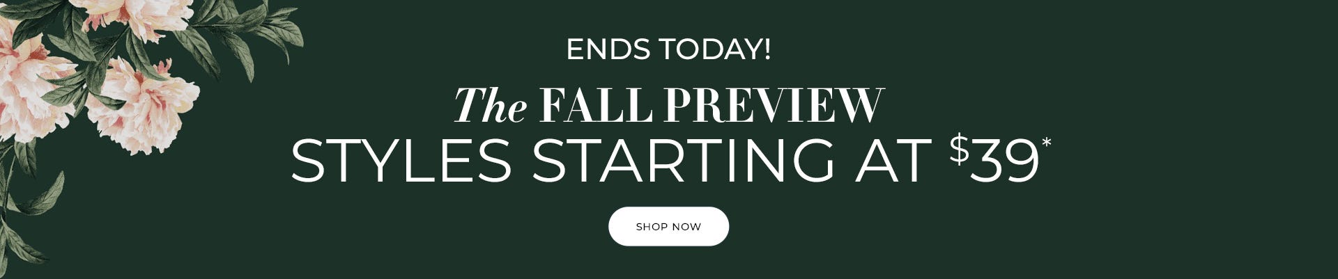 Styles starting at $39 fall preview promo ends today