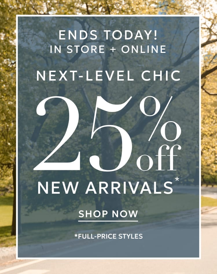 25% off new arrivals ends today