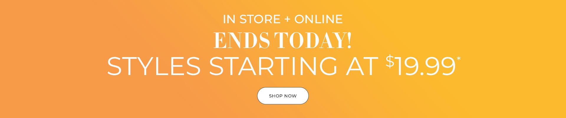 Styles starting at $19.99 ends today