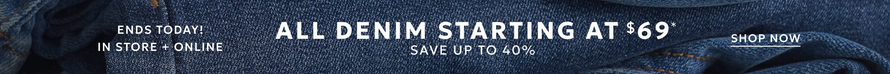 All denim starting at $69 ends today