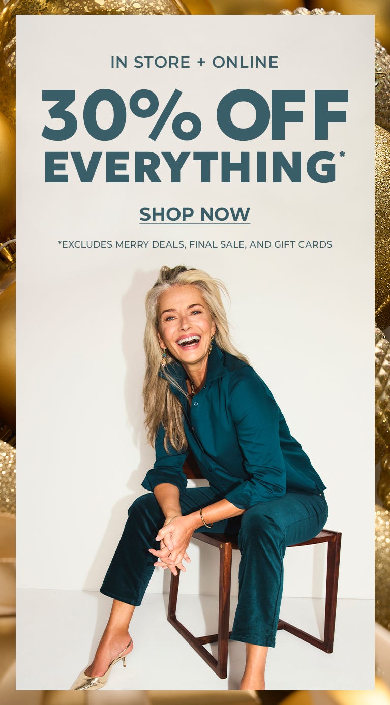 In store and online 30% off everything