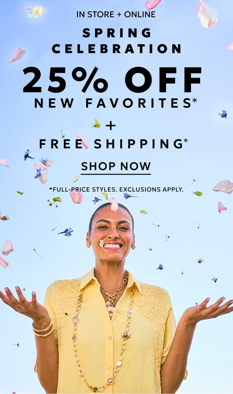 25% off new favorites plus free shipping on full-price styles exclusions apply