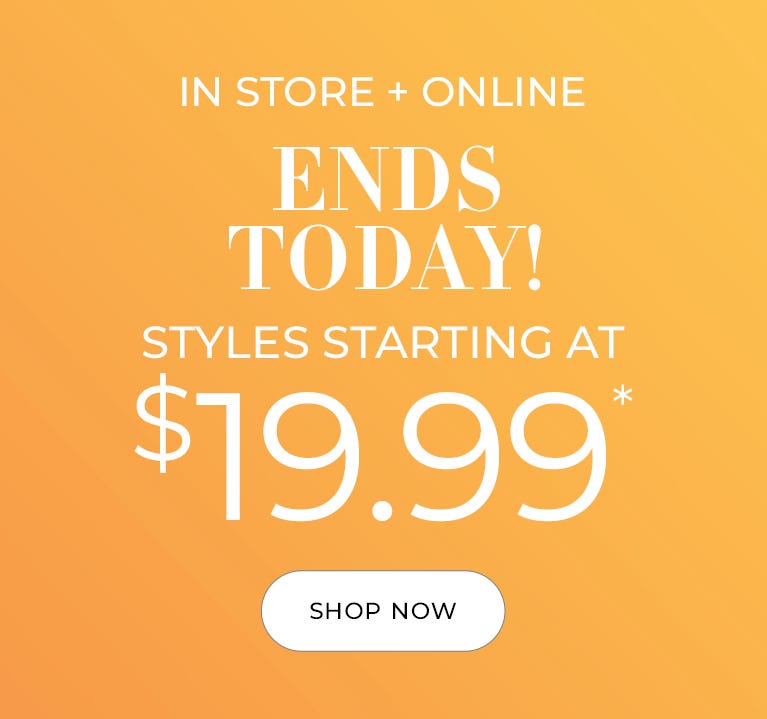 Styles starting at $19.99 ends today