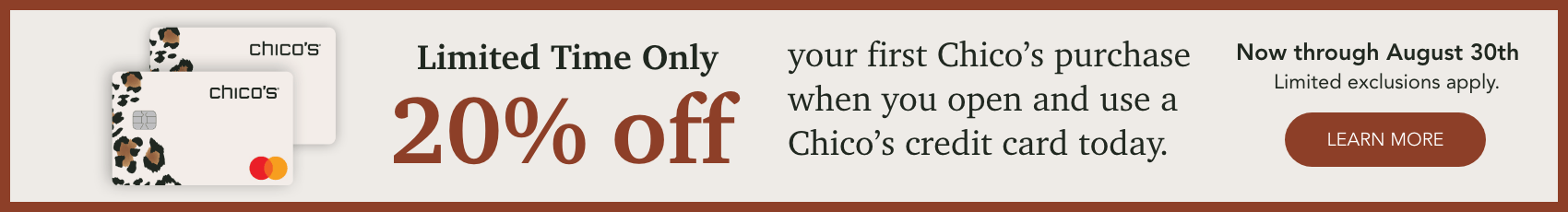 Limited time 20% off your first purchase when you open your Chico's credit card