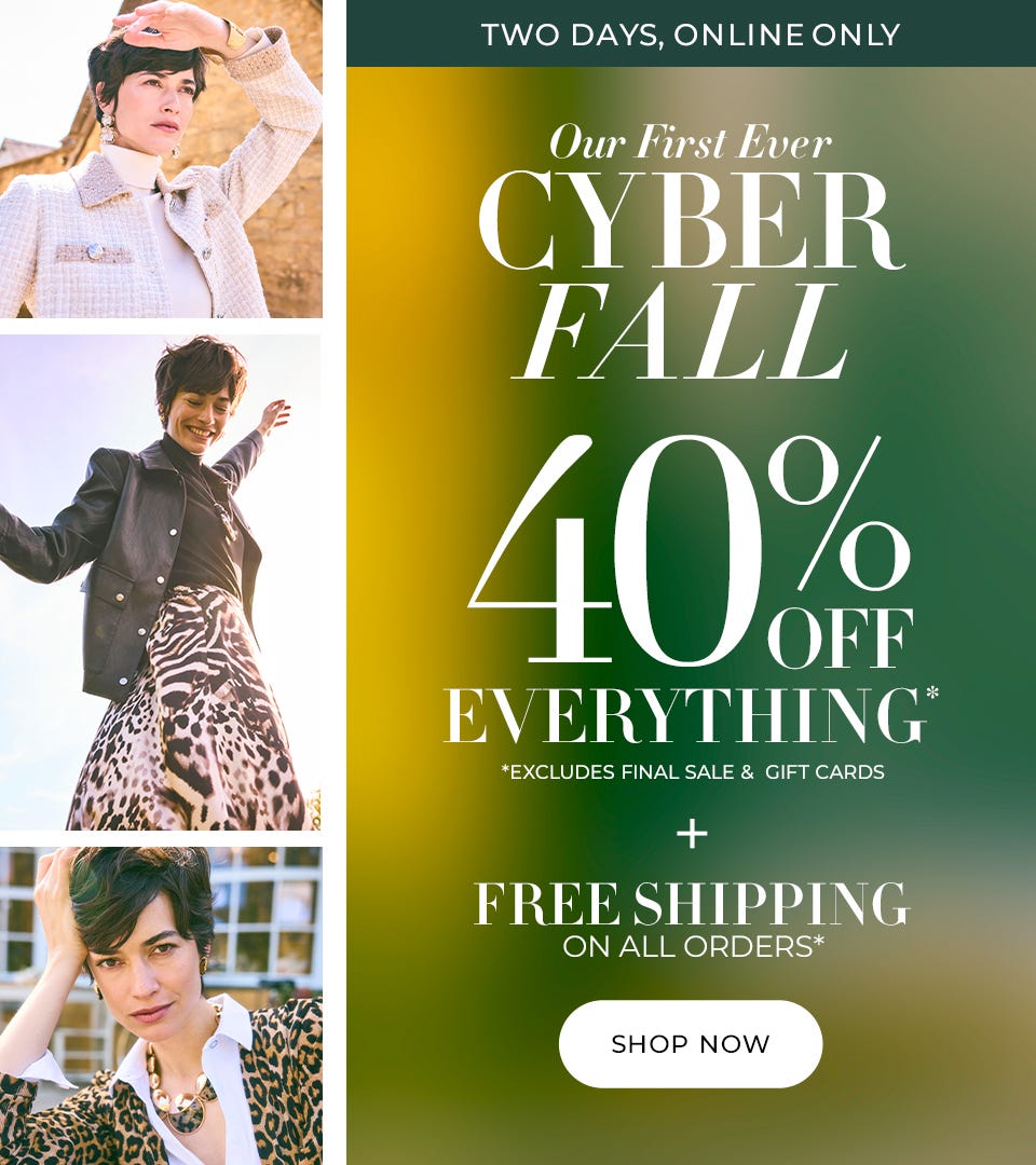 Two days, online only 40% off everything plus free shipping on all orders. Excludes final sale and gift cards.