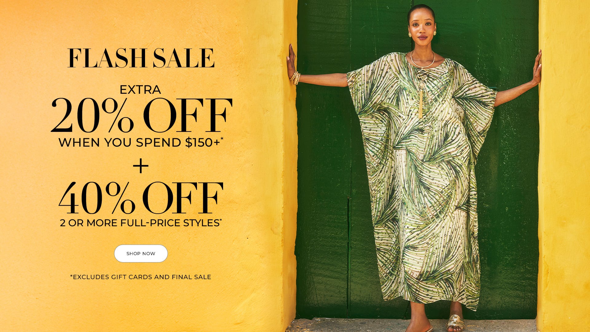 Flash Sale Extra 20% Off When you Spend $150+ plus 40% Off 2 or More Full-Price Styles