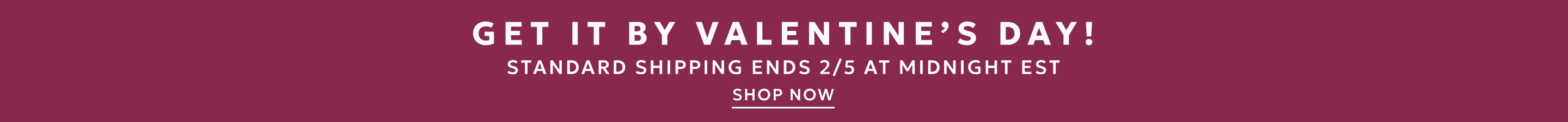 Valentine's Day shipping ends 2/5 at midnight