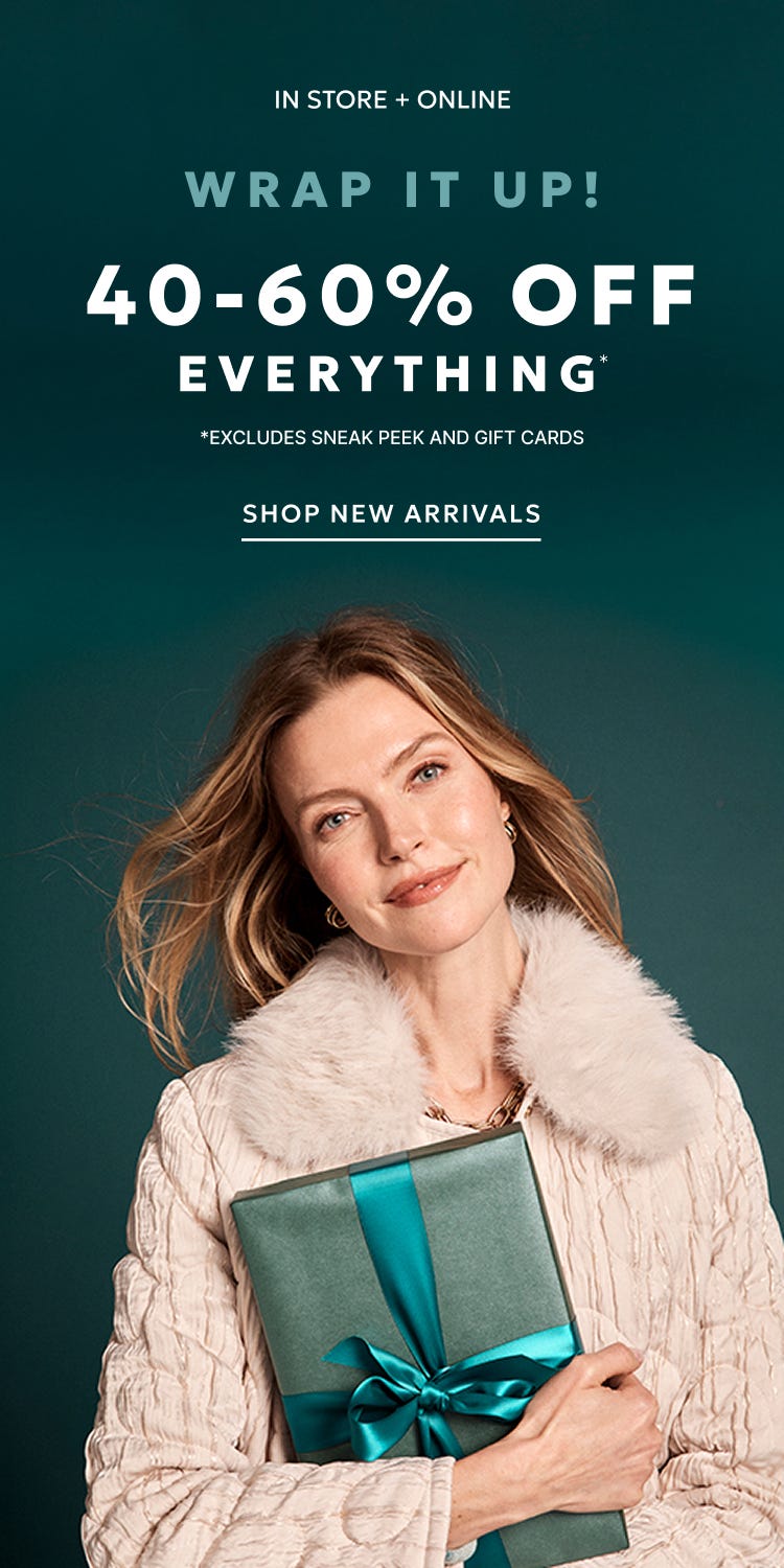 40-60% off everything excluding sneak peek and gift cards