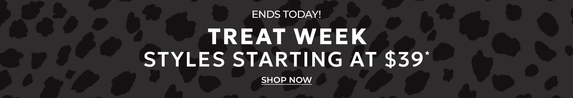 Treat week styles starting at $39 ends today