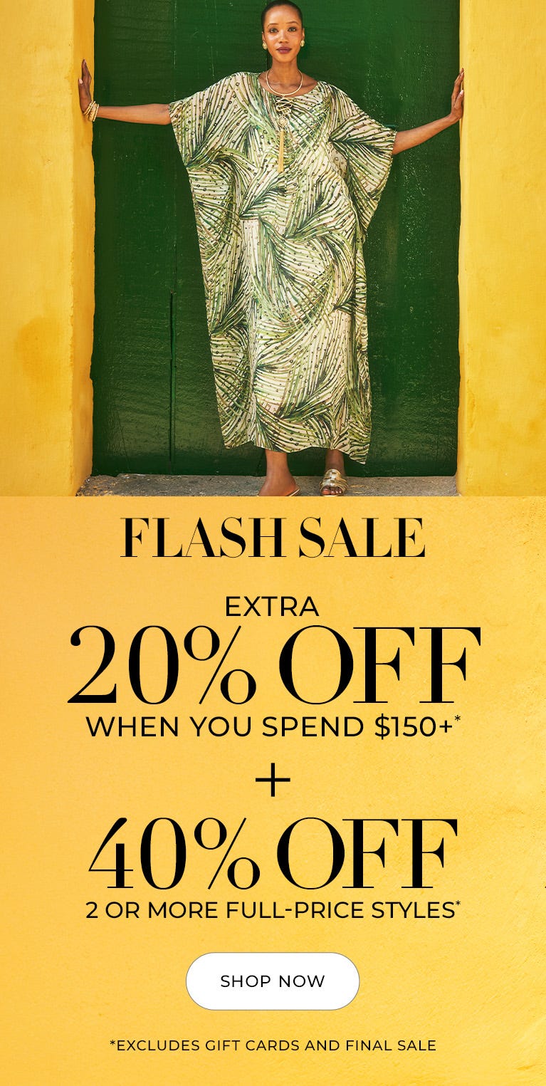 Flash Sale Extra 20% Off When you Spend $150+ plus 40% Off 2 or More Full-Price Styles