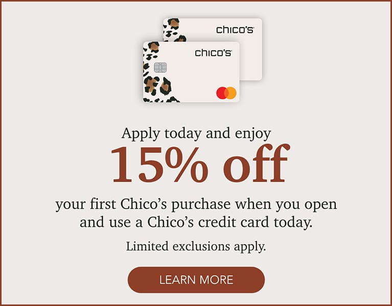 Apply for a Chico's credit card today and get 15% off you first purchase