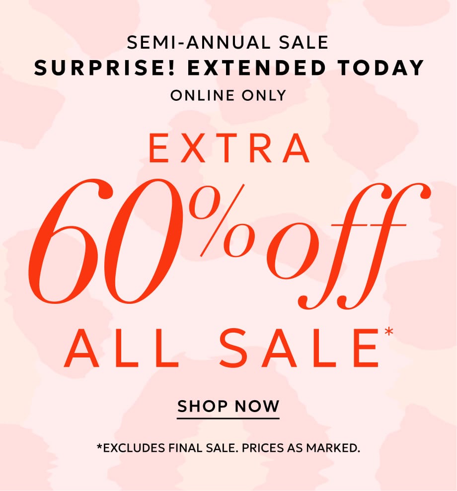 Semi-annual sale extended today online only extra 60% off all sale