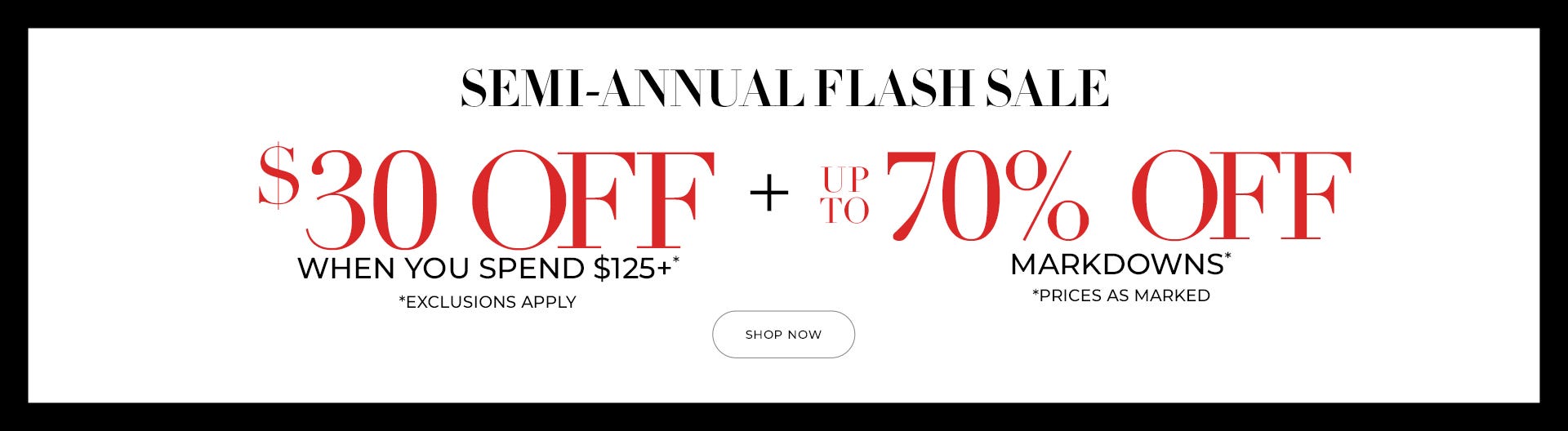 Semi-annual sale $30 off when you spend $125+ and 70% off markdowns