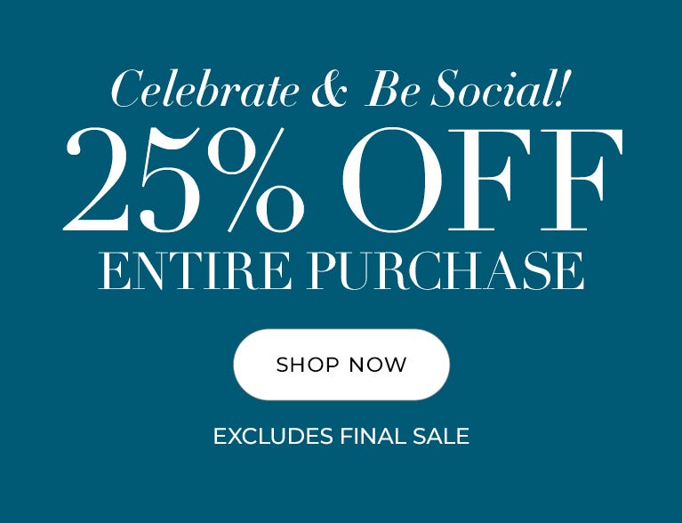 25% off your entire purchase excludes final sale