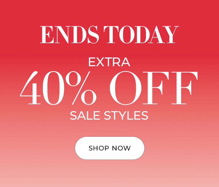 Extra 40% off sale styles ends today