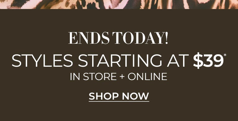 Styles starting at $39 ends today