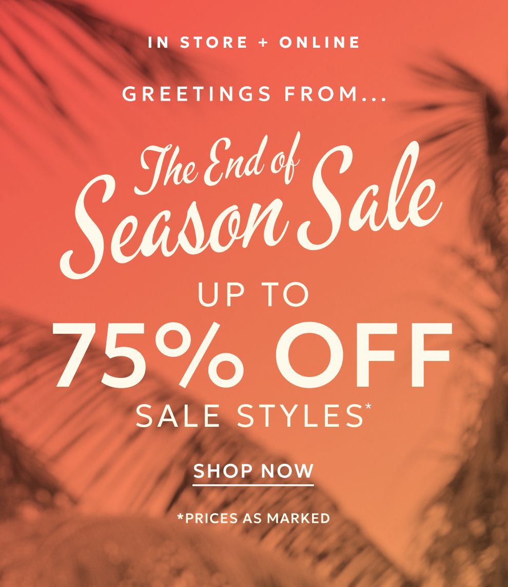 End of season sale up to 75% off sale styles