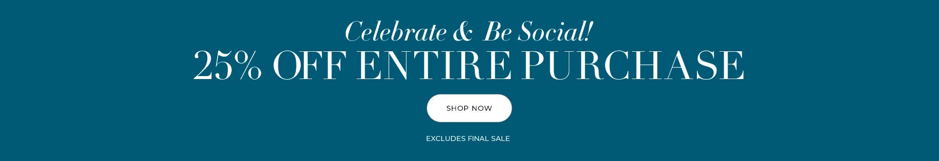 25% off your entire purchase excludes final sale