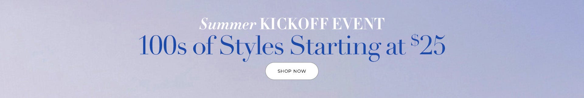 100s of styles starting at $25