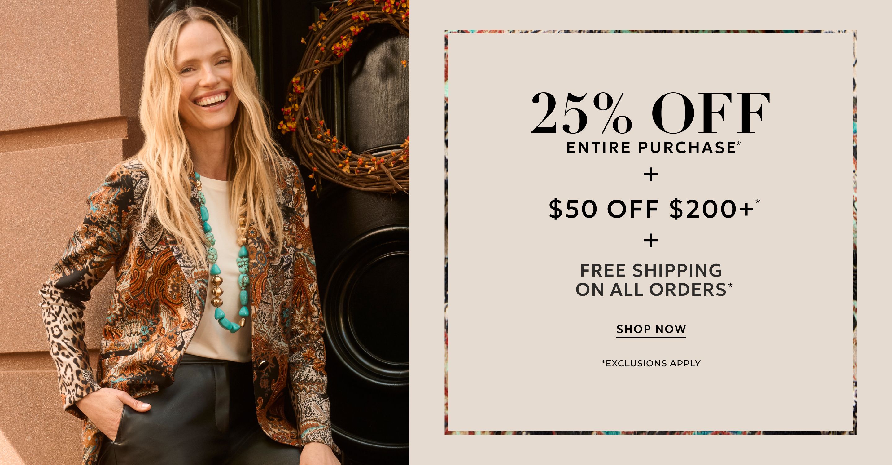 25% off entire purchase plus $50 off $200+ purchase plus free shipping on all orders