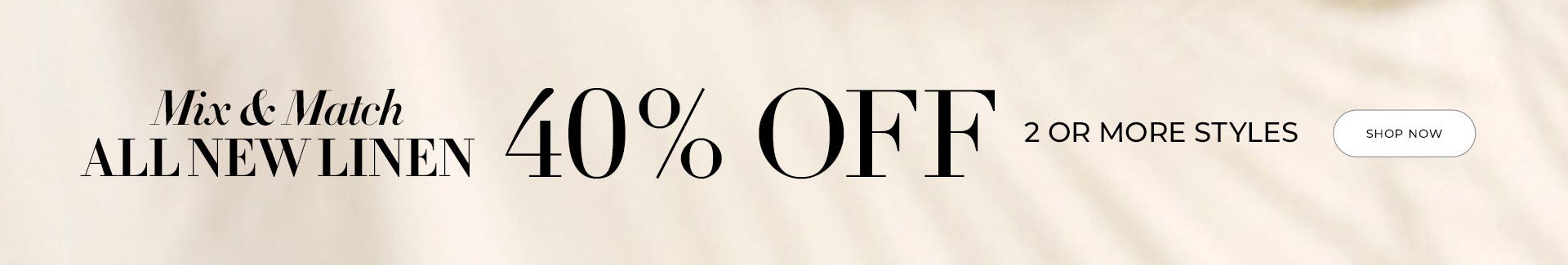 40% off two or more linen styles