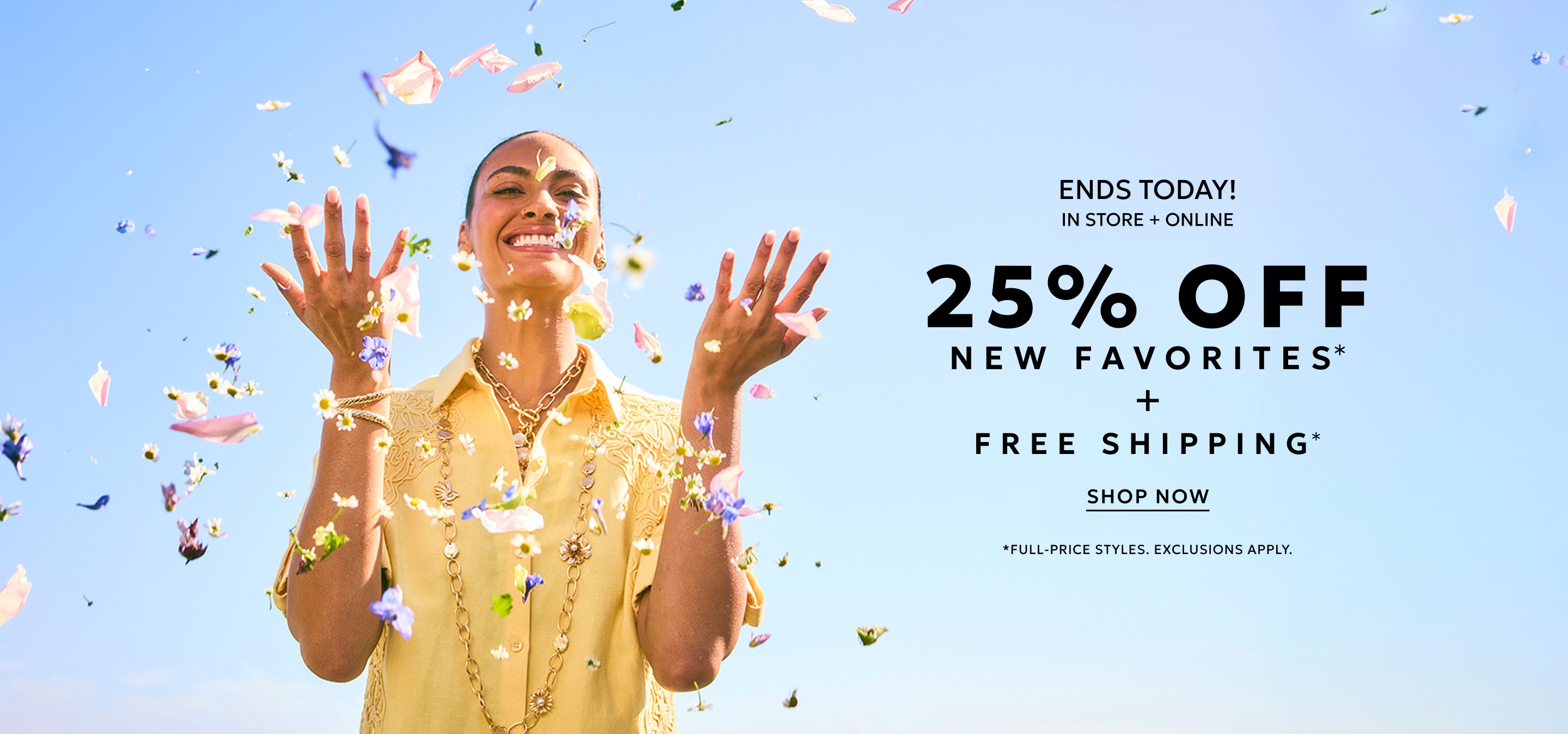 Ends Today Spring Celebration 25% Off New Favorites + Free Shipping