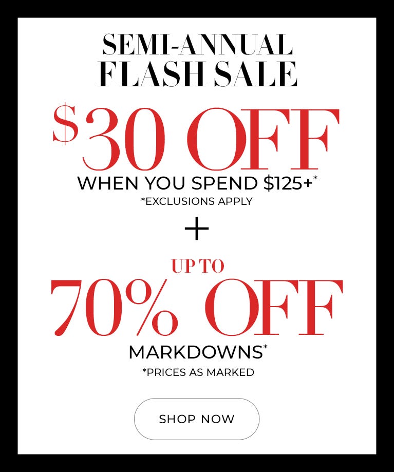 Semi-annual sale $30 off when you spend $125+ and 70% off markdowns