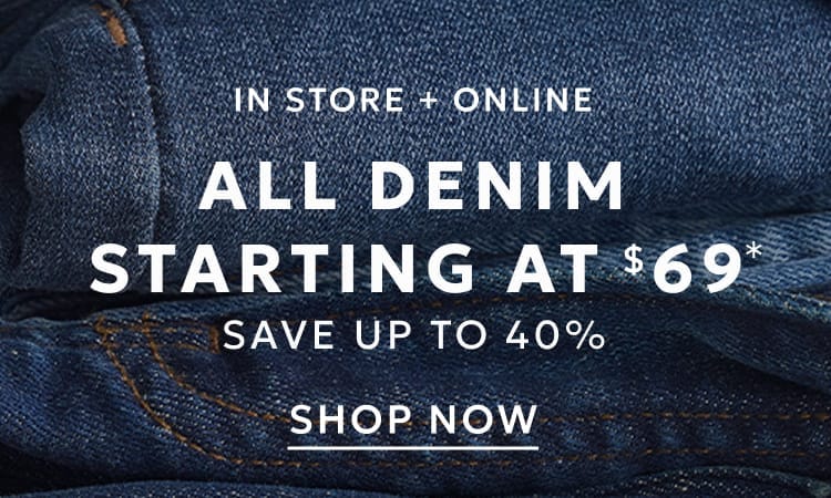 Denim starting at $69 save up to 40%