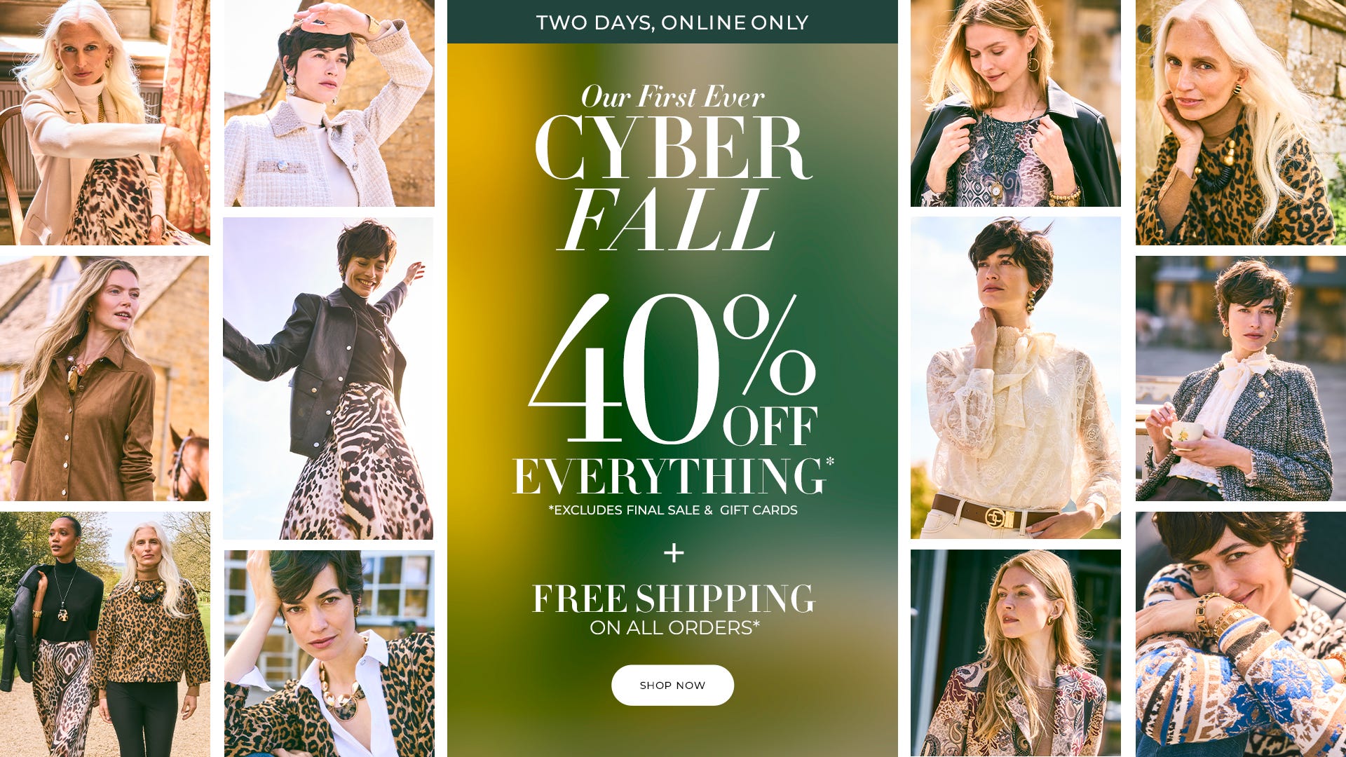 Two days, online only 40% off everything plus free shipping on all orders. Excludes final sale and gift cards.