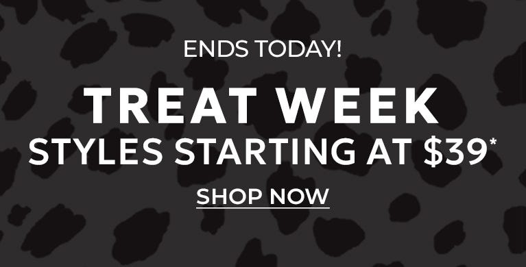Treat week styles starting at $39 ends today
