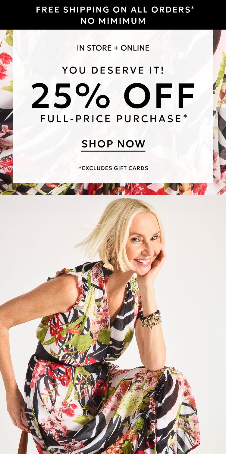 Free shipping on all orders no minimum plus 25% off full-price purchase
