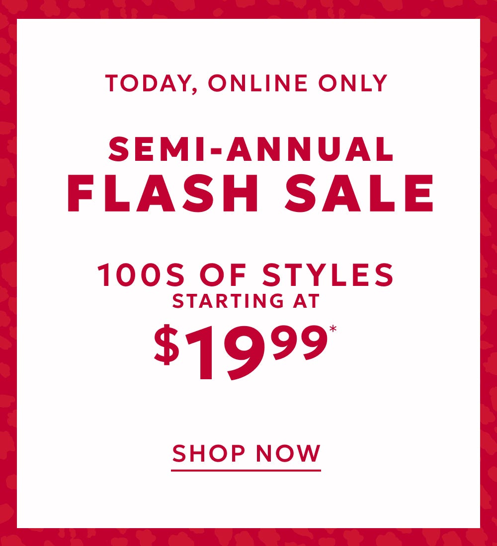 Today online only 100s of styles starting at $19.99