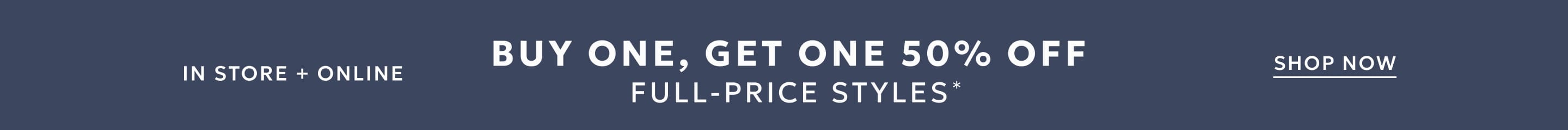 In store and online buy one get one 50% off full-price styles