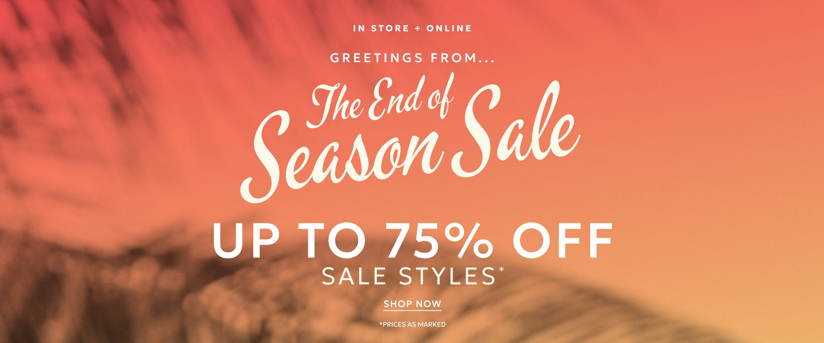 End of season sale up to 75% off sale styles