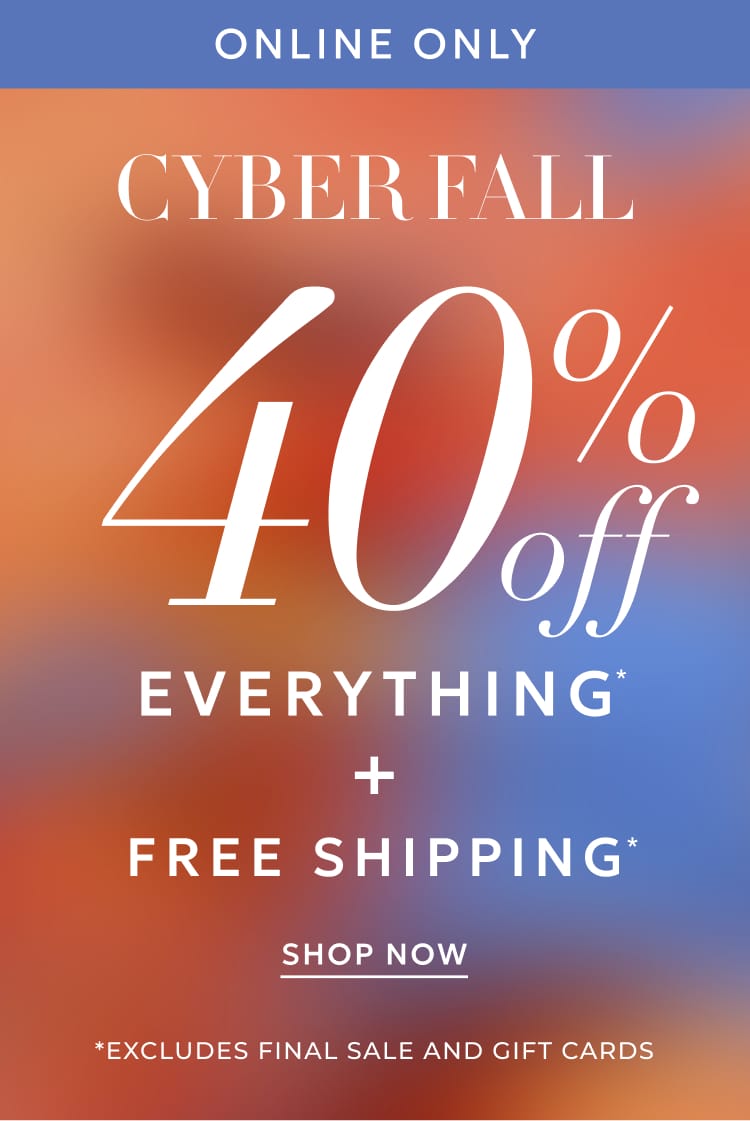 Online only 40% off everything plus free shipping