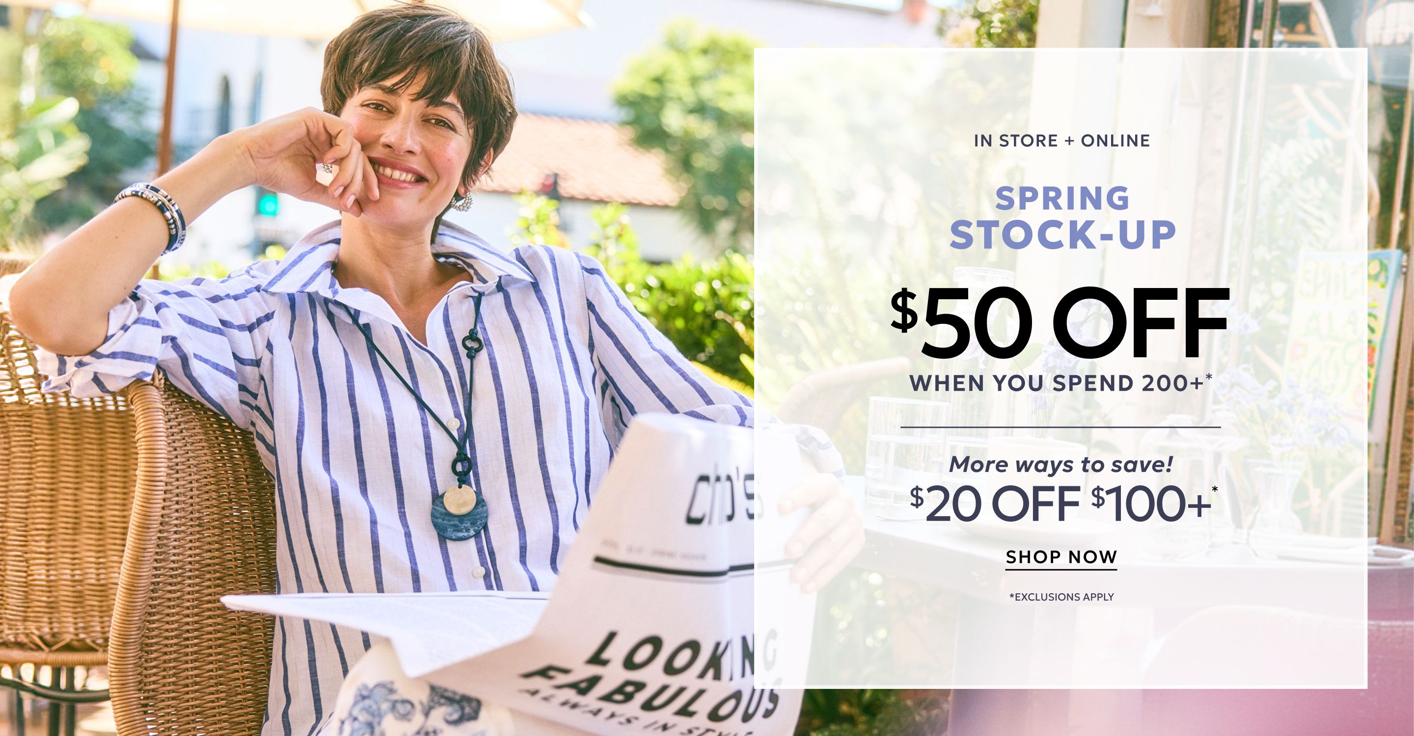 Spring stock up in store and online $50 off when you spend $200+ or $20 off when you spend $100+