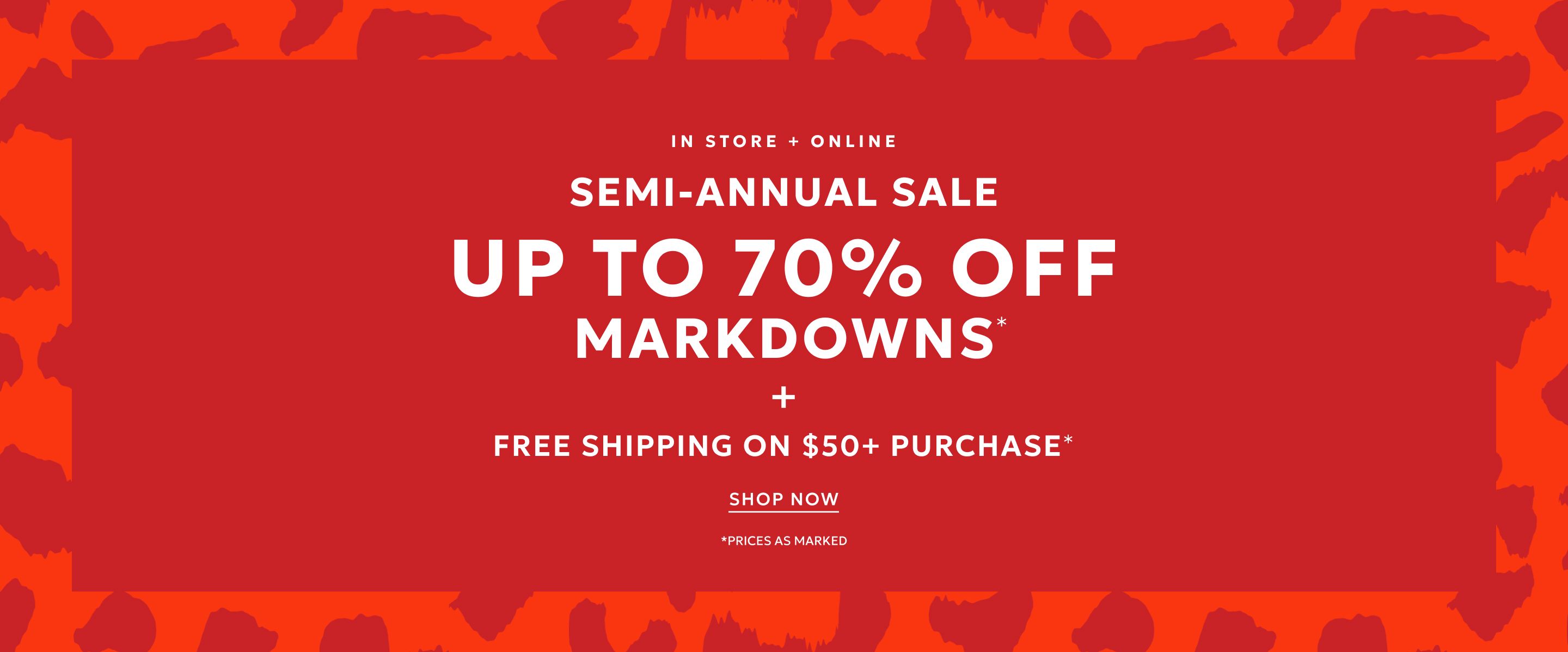 Semi-annual sale up to 70% off markdowns plus free shipping on $50+ purchase