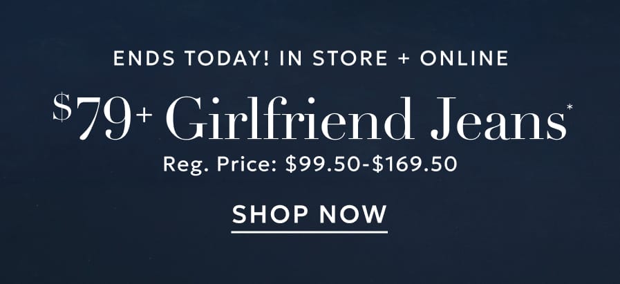$79+ Girlfriend denim ends today