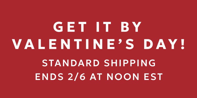 Valentine's Day shipping ends 2/6 at noon EST