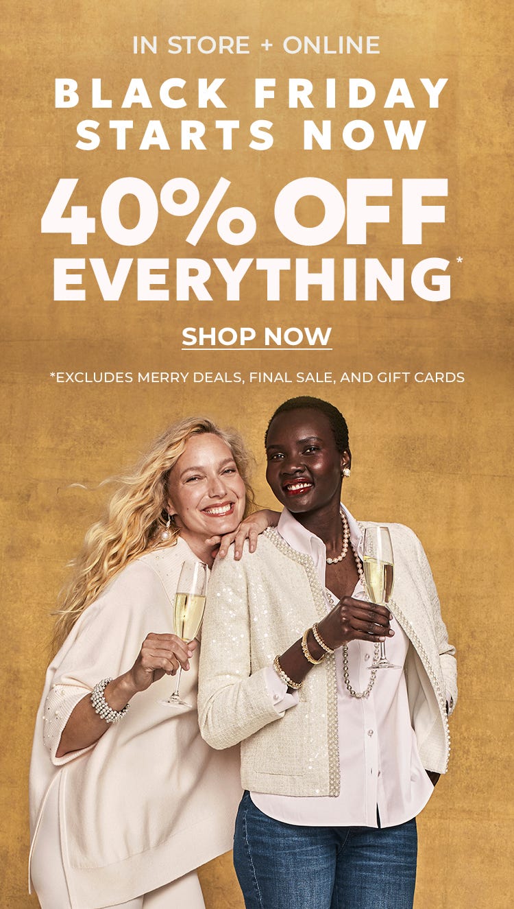 In store and online 40% off everything