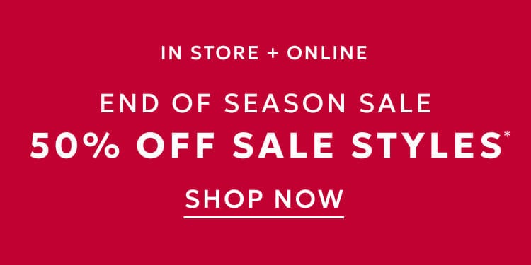 In store and online end of season sale 50% off sale styles