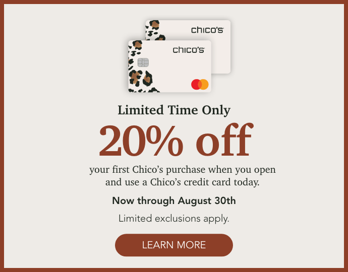 Limited time 20% off your first purchase when you open your Chico's credit card