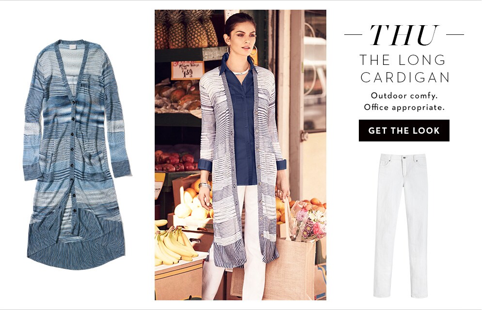 Thu - The Long Cardigan: outdoor comfy.  Office appropriate. Get The Look