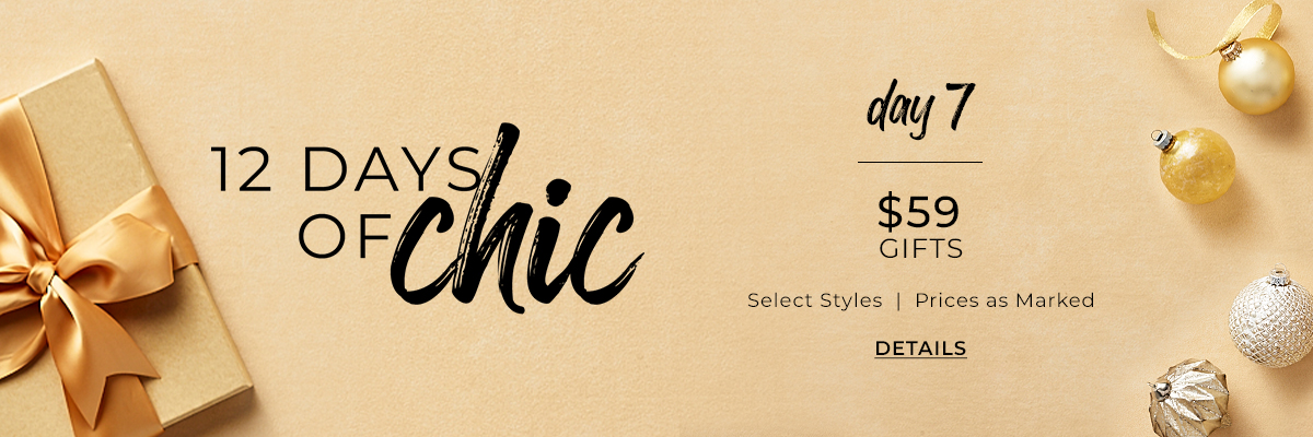 12 Days Of Chic Day 7, $59 Gifts, Select Styles | Prices As Marked
