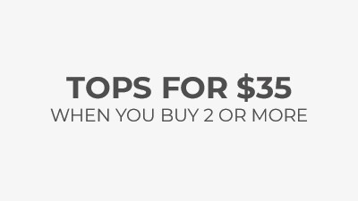Tops for $35 when you buy 2 or more