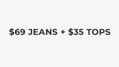 $69 Jeans + $35 Tops