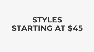 Styles starting at $45