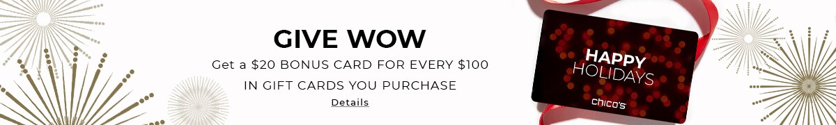 Give Wow. Get a $20 bonus card for every $100 in gift card purchases. Details